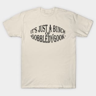 It's Just A Bunch Of Gobbledygook T-Shirt